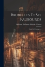Bruxelles Et Ses Faubourgs: Guide De L'étranger ... Cover Image