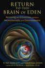 Return to the Brain of Eden: Restoring the Connection between Neurochemistry and Consciousness By Tony Wright, Graham Gynn, Dennis J. McKenna, Ph.D. (Foreword by) Cover Image