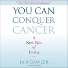 You Can Conquer Cancer Lib/E: A New Way of Living By Ian Gawler, Timothy Andrés Pabon (Read by) Cover Image