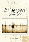 Bridgeport: 1900-1960 (Postcard History) By Andrew Pehanick Cover Image