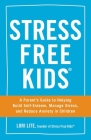 Stress Free Kids: A Parent's Guide to Helping Build Self-Esteem, Manage Stress, and Reduce Anxiety in Children By Lori Lite Cover Image