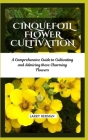 Cinquefoil Flower Cultivation: A Comprehensive Guide to Cultivating and Admiring these Charming Flowers Cover Image