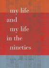 My Life and My Life in the Nineties (Wesleyan Poetry) Cover Image