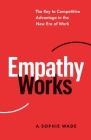 Empathy Works: The Key to Competitive Advantage in the New Era of Work Cover Image