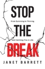 Stop The Break: From Surviving to Thriving and Catching Fire in Life Cover Image