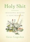 Holy Shit: Managing Manure to Save Mankind By Gene Logsdon, Brooke Budner (Illustrator) Cover Image