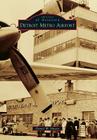 Detroit Metro Airport (Images of Aviation) By Daniel W. Mason Cover Image