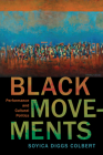 Black Movements: Performance and Cultural Politics By Soyica Diggs Colbert Cover Image