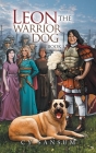 Leon the Warrior Dog: Book 1 By Cy Sansum Cover Image