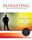 Marketing: The Good, the Bad and the Ugly By Tom Feltenstein, Michael Gerber (Foreword by) Cover Image