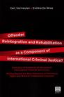 Offender Reintegration and Rehabilitation as a Component of International Criminal Justice?: Execution of Sentences at the Level of International Tribunals and Courts: Moving Beyond the Mere Protection of Procedural Rights and Minimal Fundamental Interests? Cover Image