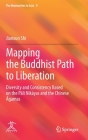 Mapping the Buddhist Path to Liberation: Diversity and Consistency Based on the Pāli Nikāyas and the Chinese Āgamas (Humanities in Asia #9) By Jianxun Shi Cover Image