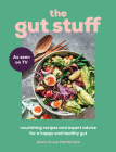 The Gut Stuff: Nourishing Recipes and Expert Advice for a Happy and Healthy Gut Cover Image