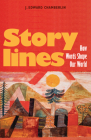Storylines: How Words Shape Our World By J. Edward Chamberlin Cover Image