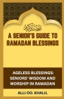 A Senior's Guide to Ramadan Blessings: 