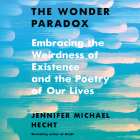 The Wonder Paradox: Embracing the Weirdness of Existence and the Poetry of Our Lives  Cover Image