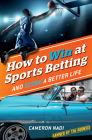 How to Win at Sports Betting: And Score a Better Life By Cameron Nadi Cover Image