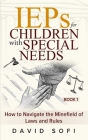 IEPs for Children with Special Needs: How to Navigate the Minefield of Laws and Rules (Book 1) Cover Image