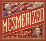 Mesmerized: How Ben Franklin Solved a Mystery that Baffled All of France By Mara Rockliff, Iacopo Bruno (Illustrator) Cover Image