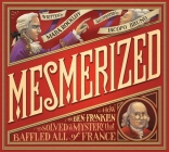 Mesmerized: How Ben Franklin Solved a Mystery that Baffled All of France Cover Image