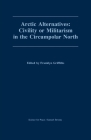 Arctic Alternatives: Civility of Militarism in the Circumpolar North (Canadian Papers in Peace Studies #3) Cover Image