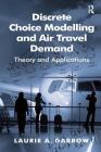 Discrete Choice Modelling and Air Travel Demand: Theory and Applications By Laurie A. Garrow Cover Image