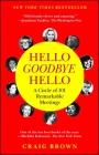 Hello Goodbye Hello: A Circle of 101 Remarkable Meetings By Craig Brown Cover Image