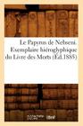 Le Papyrus de Nebseni. Exemplaire Hiéroglyphique Du Livre Des Morts, (Éd.1885) (Histoire) By Sans Auteur Cover Image