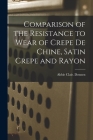 Comparison of the Resistance to Wear of Crepe De Chine, Satin Crepe and Rayon By Abbie Clair Dennen Cover Image