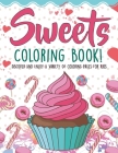 Sweets Coloring Book! Discover And Enjoy A Variety Of Coloring Pages For Kids By Bold Illustrations Cover Image