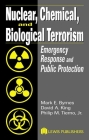 Nuclear, Chemical, and Biological Terrorism: Emergency Response and Public Protection By Mark E. Byrnes, David A. King, Philip M. Tierno Jr Cover Image