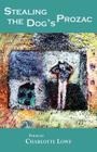 Stealing the Dog's Prozac By Charlotte Lowe Cover Image