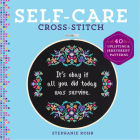 Self-Care Cross-Stitch: 40 Uplifting & Irreverent Patterns By Stephanie Rohr Cover Image