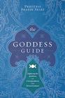 The Goddess Guide: Exploring the Attributes and Correspondences of the Divine Feminine By Priestess Brandi Auset Cover Image