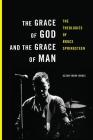 The Grace of God and the Grace of Man: The Theologies of Bruce Springsteen Cover Image