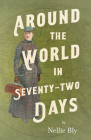 Around the World in Seventy-Two Days By Nellie Bly, Frances E. Willard (Contribution by), Mary a. Livermore (Contribution by) Cover Image