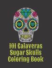101 Calaveras Sugar Skulls Coloring Book: Dark Day of the Dead in Mexico By Stress Management (Editor), Venus Millow Cover Image