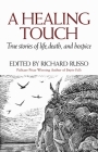 A Healing Touch: True Stories of Life, Death, and Hospice By Richard Russo (Editor) Cover Image
