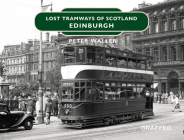 Lost Tramways of Scotland: Edinburgh By Peter Waller Cover Image