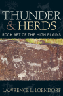 THUNDER AND HERDS: ROCK ART OF THE HIGH PLAINS By Lawrence L. Loendorf Cover Image