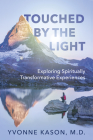 Touched by the Light: Exploring Spiritually Transformative Experiences By Yvonne Kason Cover Image
