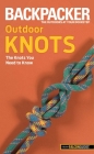 Backpacker magazine's Outdoor Knots: The Knots You Need To Know By Clyde Soles Cover Image