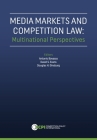 Media Markets and Competition Law: Multinational Perspectives By David S. Evans (Editor), Antonio Bavasso (Editor), Douglas H. Ginsburg (Editor) Cover Image