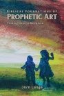 Biblical Foundations of Prophetic Art By Jörn Lange Cover Image