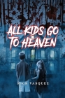 All Kids Go to Heaven By Rick Vasquez Cover Image