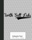 Calligraphy Paper: NORTH SALT LAKE Notebook By Weezag Cover Image