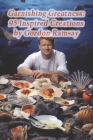 Garnishing Greatness: 95 Inspired Creations by Gordon Ramsay By Culinary Canvas Hideaway Cover Image