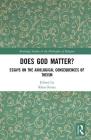 Does God Matter?: Essays on the Axiological Consequences of Theism (Routledge Studies in the Philosophy of Religion) By Klaas Kraay (Editor) Cover Image