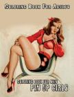 Coloring Book For Adults: Coloring Book for Men: 50+ Pin Up Girl Designs - Illustrated Drawings and Artwork of Sexy Pin Up Girls By Coloring Books Cover Image