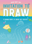 Invitation to Draw: 99 Drawing Prompts to Inspire Kids' Creativity By Jean Van't Hul Cover Image